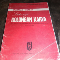 Image of Lahirnya Golongan Karya : Perjoangan Menegakkan Kembali Negara Proklamasi