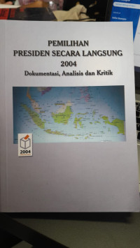 Image of Pemilihan Presiden Secara Langsung 2004 : Dokumentasi, Analisis dan Kritik