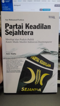 Image of Partai Keadilan Sejahtera : Ideologi dan Praksis Politik Kaum Muda Muslim Indonesia Kontemporer